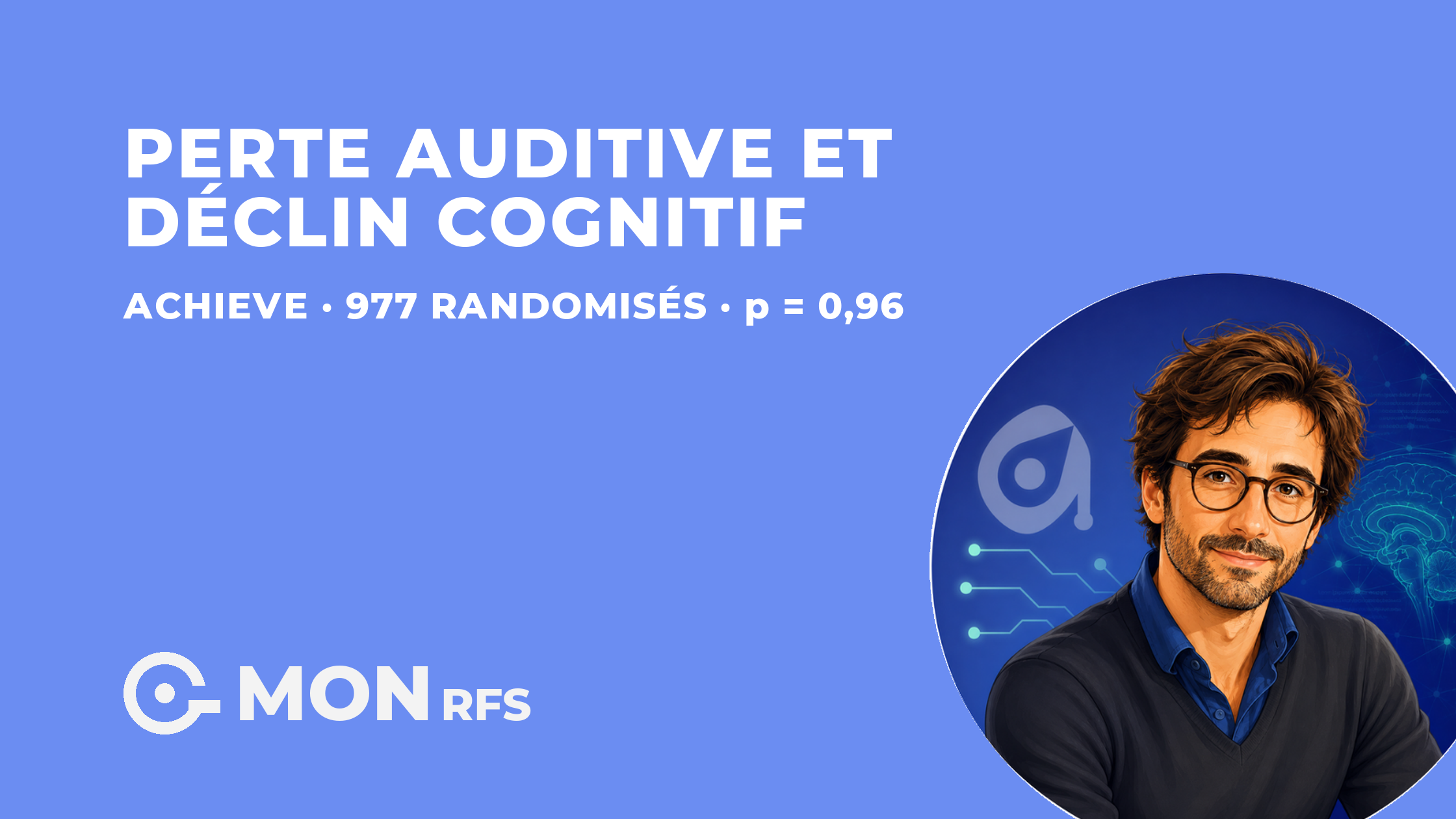 Perte auditive et déclin cognitif — essai ACHIEVE, 977 randomisés, p = 0,96 — MonRFS
