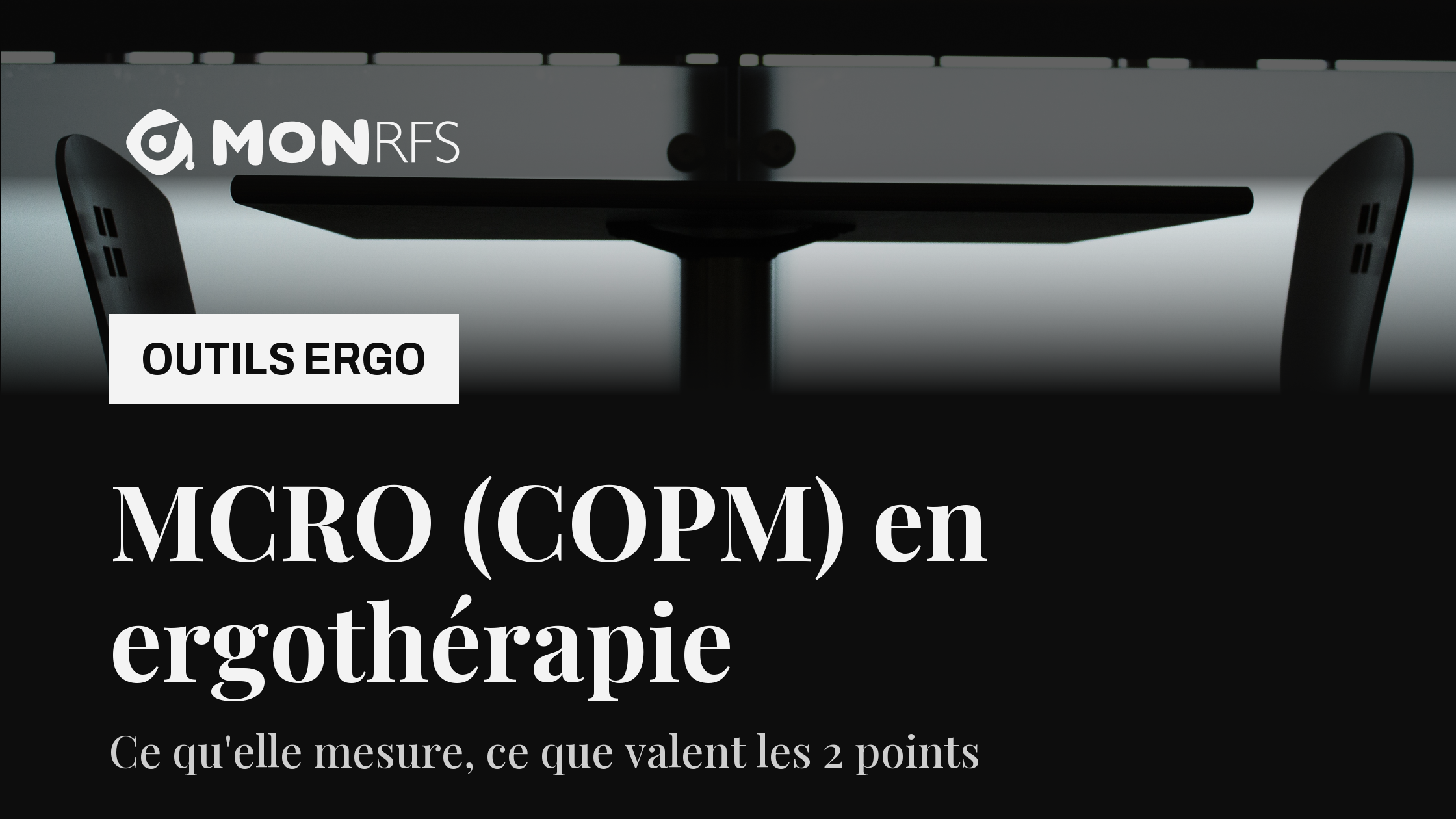MCRO (COPM) en ergothérapie : ce qu'elle mesure, ce que valent les 2 points, Outils ergo MonRFS