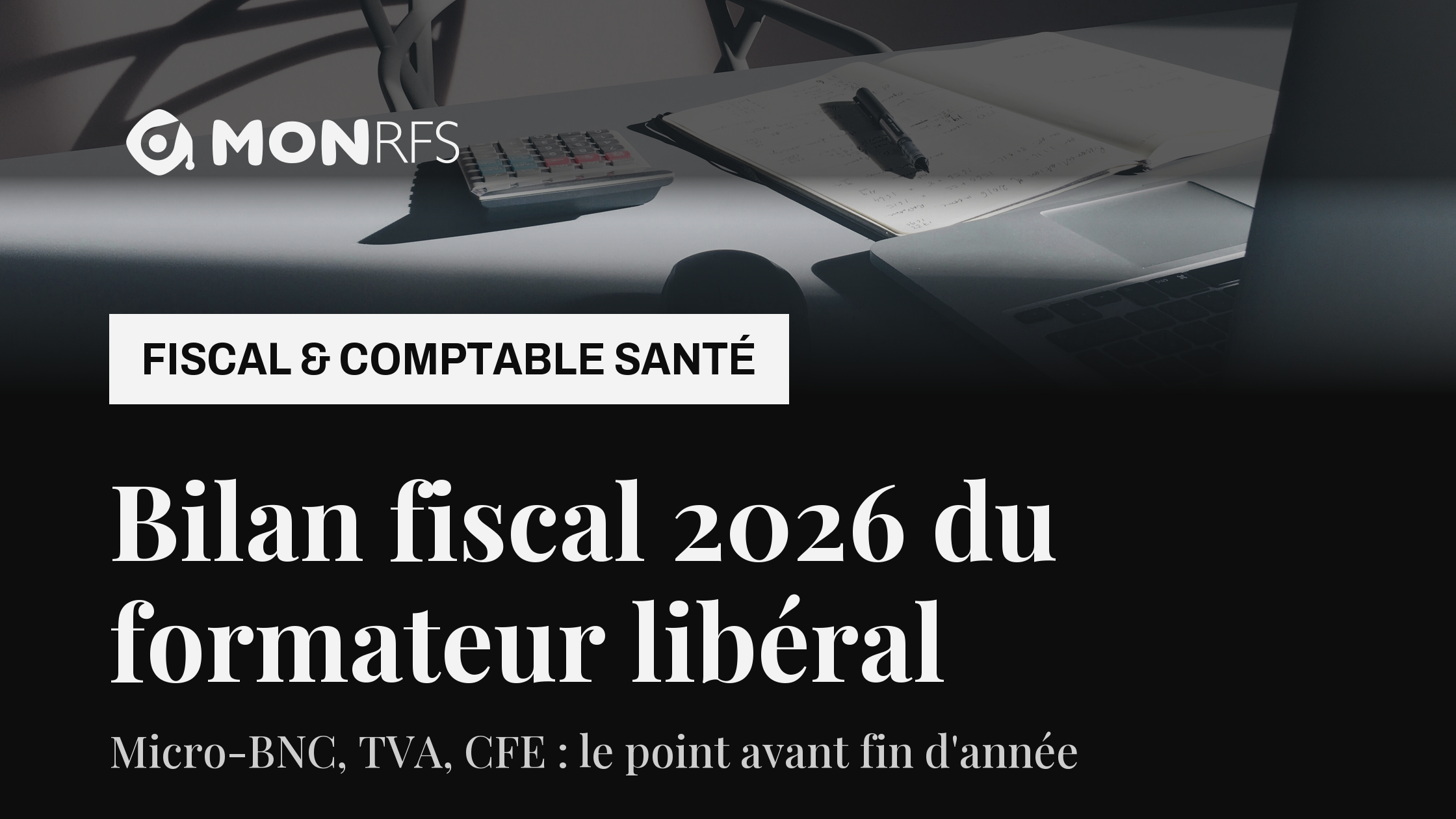 Bilan fiscal 2026 pour le formateur libéral de santé : ce qui a déjà changé, ce qui arrive avant le 31 décembre, Emma agent fiscal et comptable MonRFS