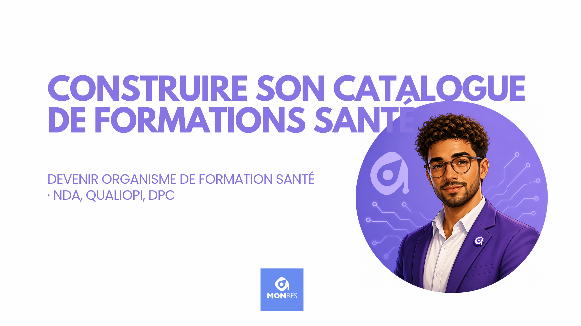 Construire son catalogue de formations santé — devenir organisme de formation santé (NDA, Qualiopi, DPC) — Gauthier, agent catalogue MonRFS