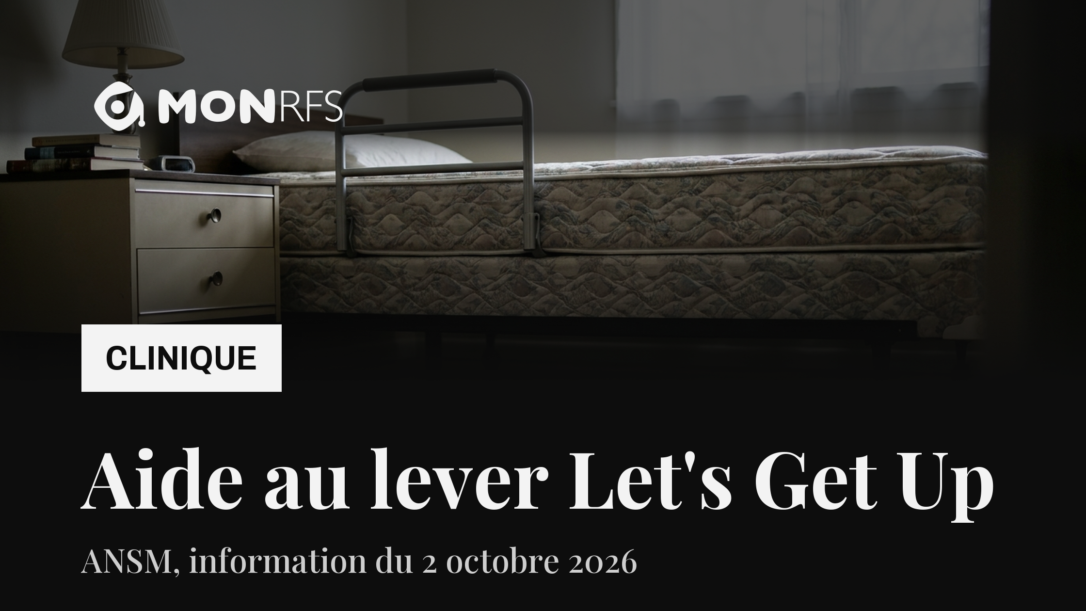 Chambre avec un lit et une barre d'aide au lever, aide au lever Let's Get Up, information ANSM du 2 octobre 2026, MonRFS