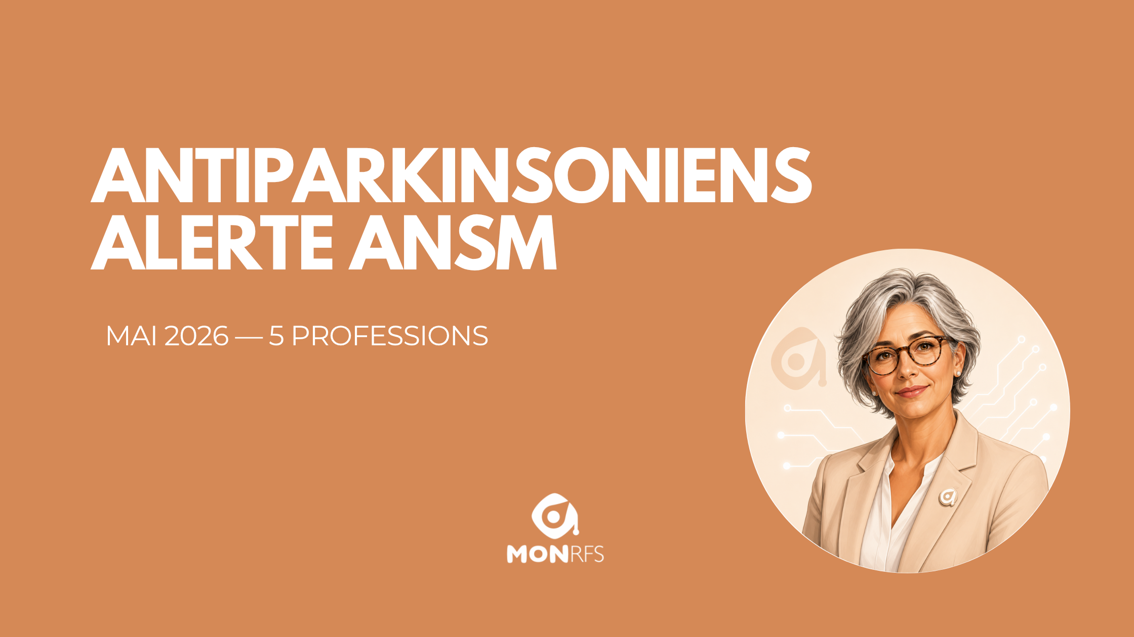 Alerte ANSM antiparkinsoniens 7 mai 2026 &mdash; troubles du contr&ocirc;le des impulsions sous agonistes dopaminergiques &mdash; MonRFS