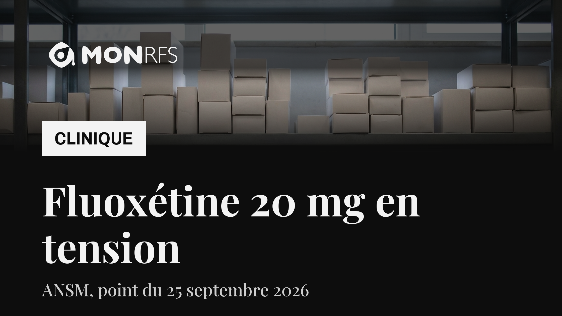 Étagère avec des boîtes sans marque, fluoxétine 20 mg en tension d'approvisionnement, ANSM, point du 25 septembre 2026, MonRFS