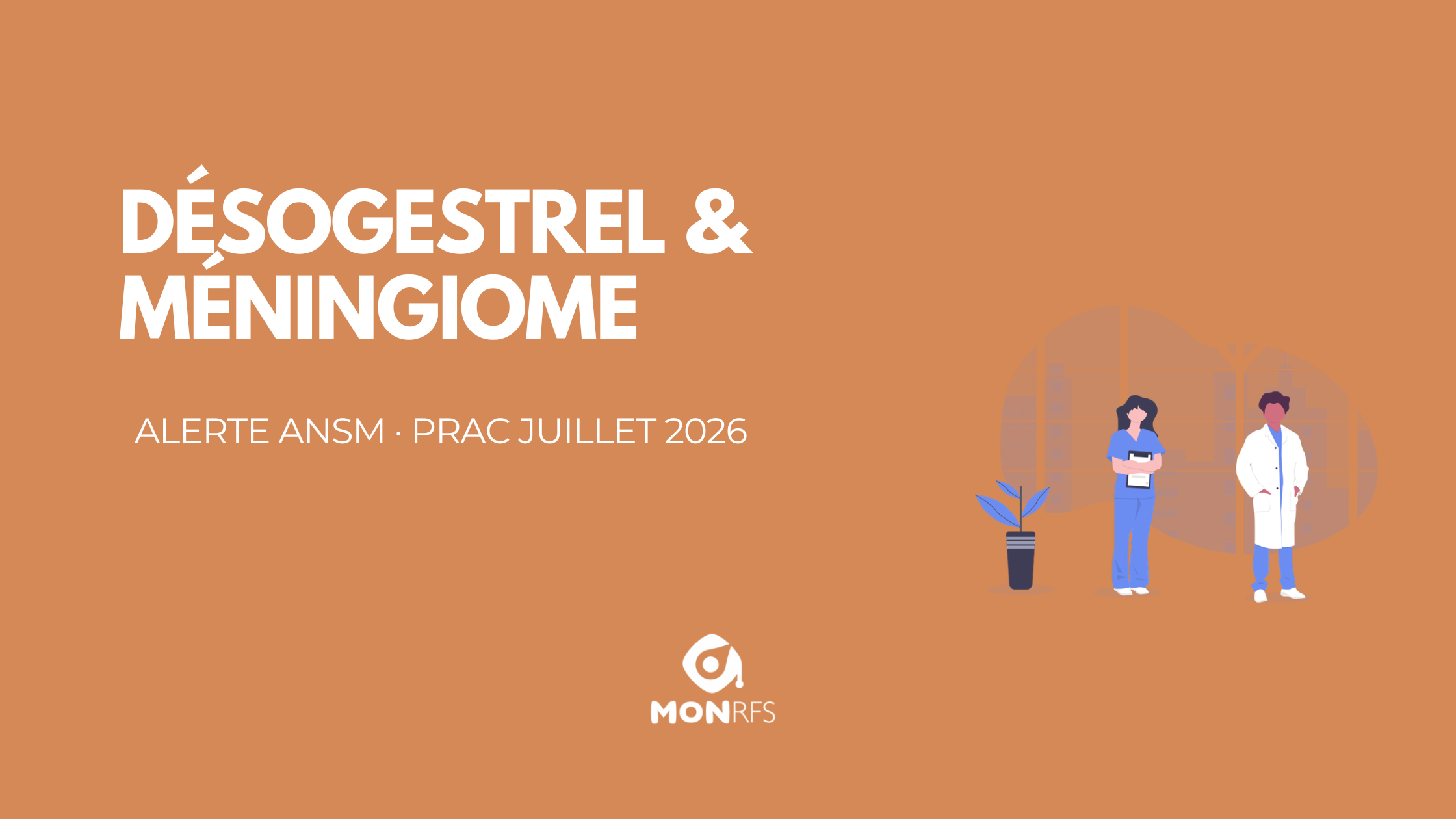 Alerte ANSM juillet 2026 — risque de méningiome sous désogestrel et étonogestrel (contraceptif progestatif), nouvelle contre-indication et surveillance — MonRFS