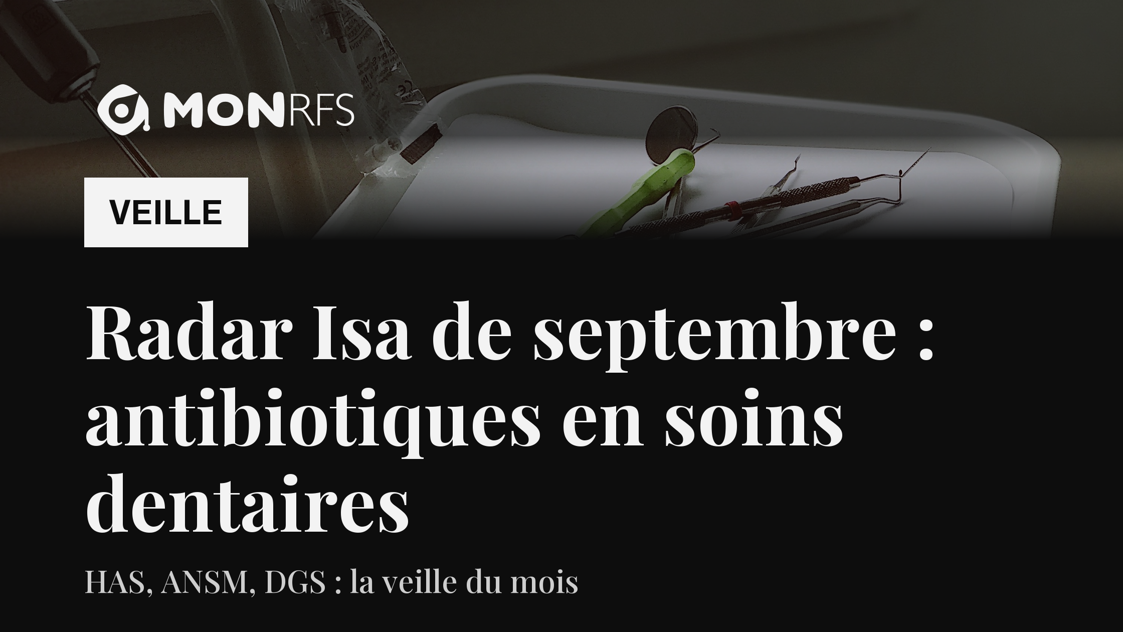 Plateau de soins dentaires avec miroir et sondes. Radar Isa de septembre 2026 : antibiotiques en soins dentaires, veille HAS, ANSM, DGS. MonRFS