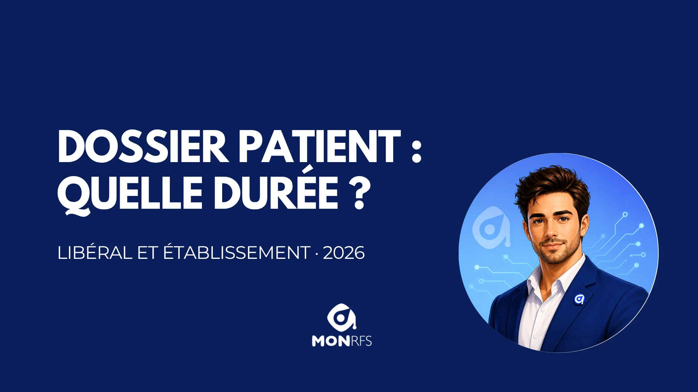 Conservation des dossiers patients en libéral et en établissement — durées, notes personnelles, tests, accès 2026 — MonRFS