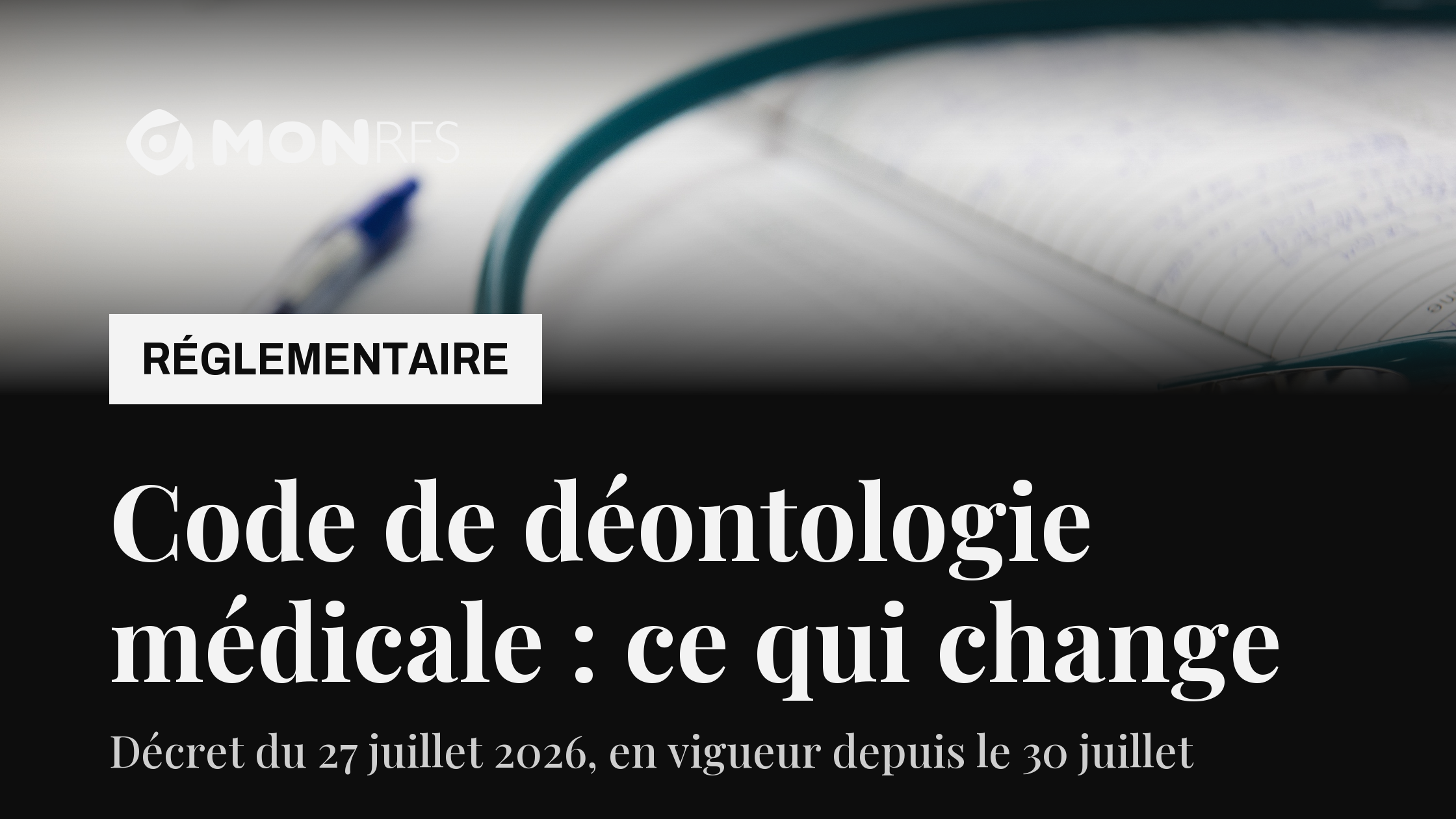 Décret n° 2026-691 du 27 juillet 2026 : le code de déontologie médicale actualisé, applicable au 30 juillet 2026 (MonRFS)