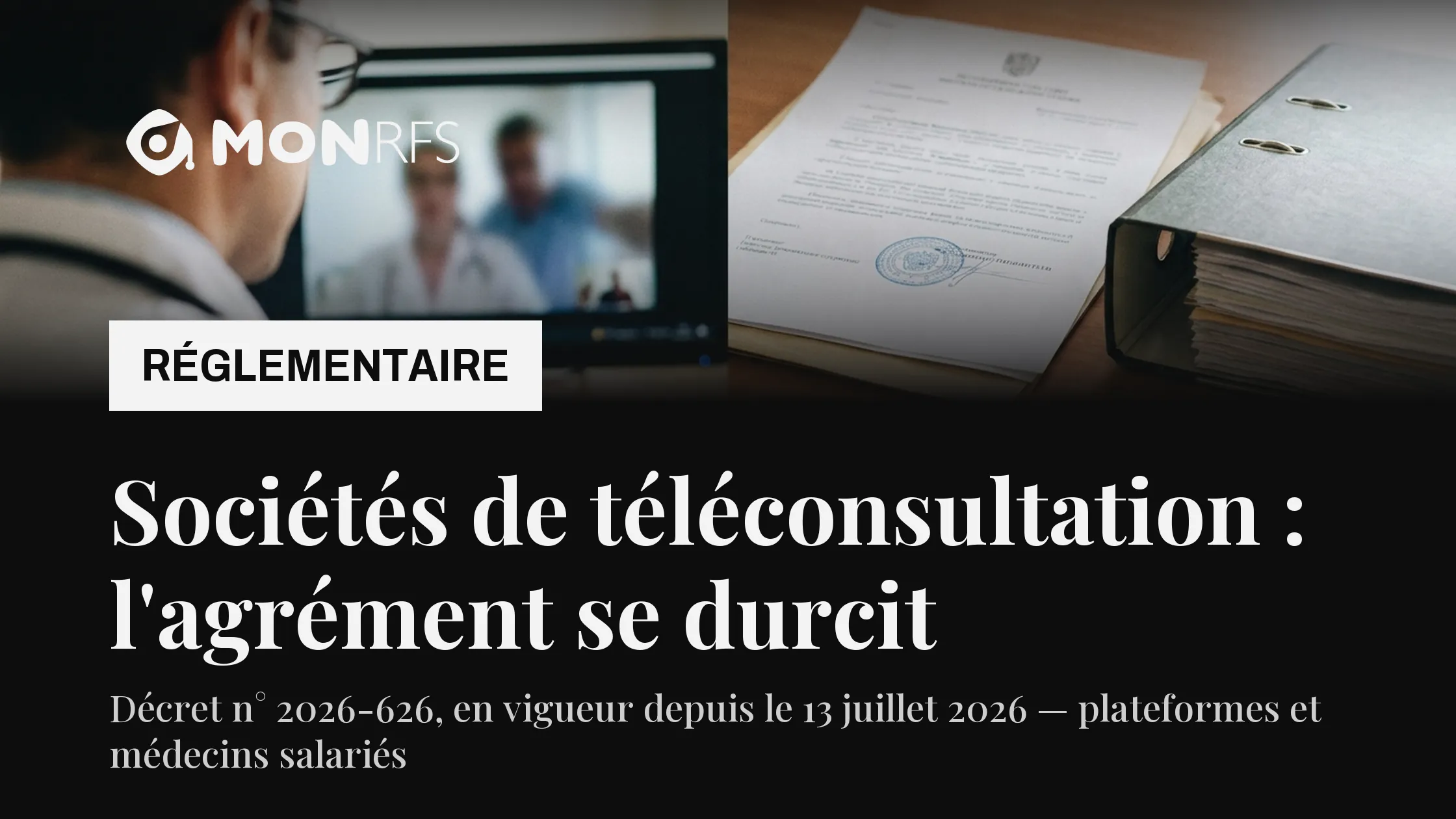 Décret 2026-626 : l'agrément téléconsultation se durcit