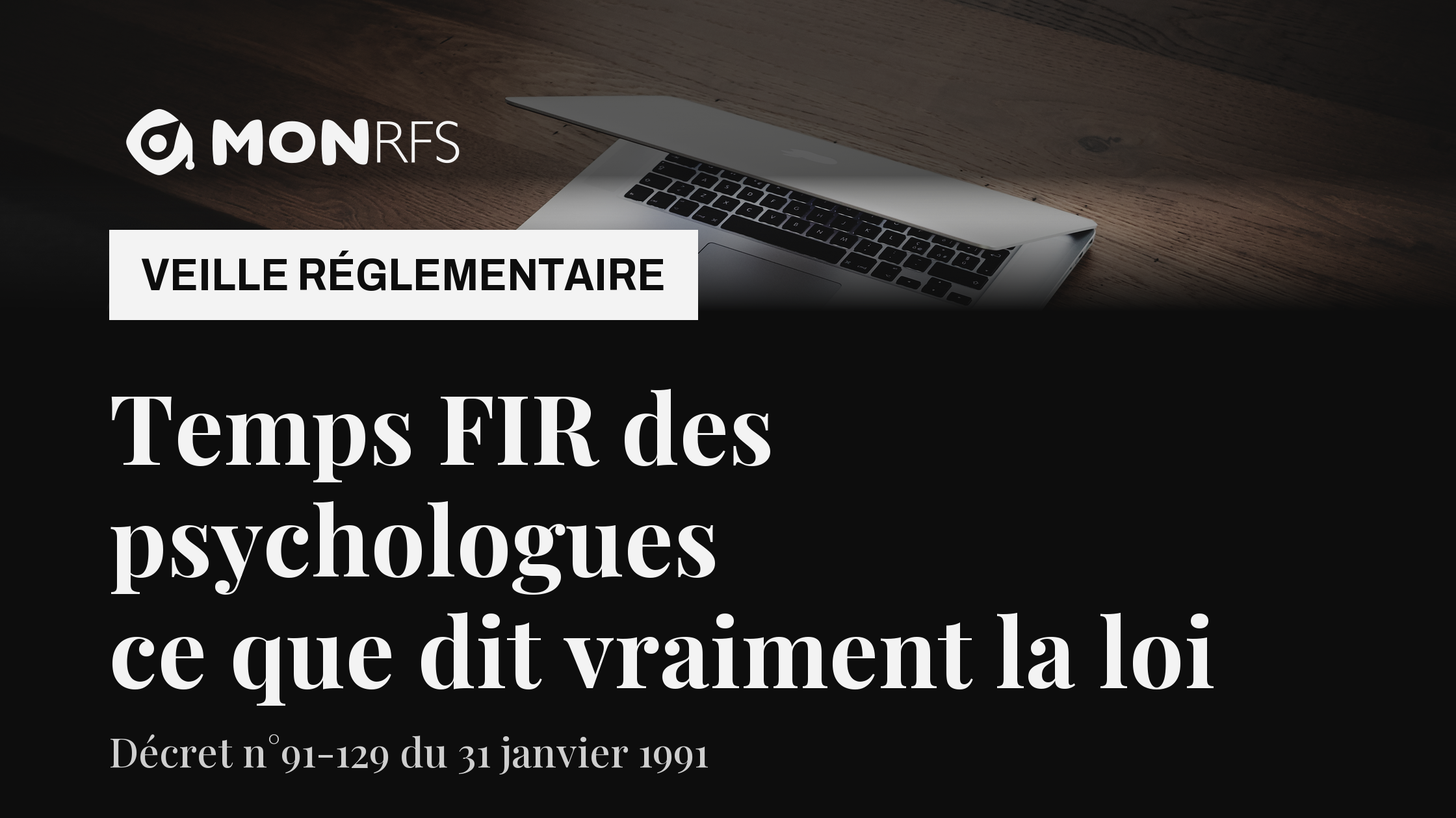 Temps FIR des psychologues : ce que dit vraiment la loi en 2026. Décret n°91-129 du 31 janvier 1991, quotité du tiers-temps et jurisprudence administrative sur l'obligation de l'employeur.