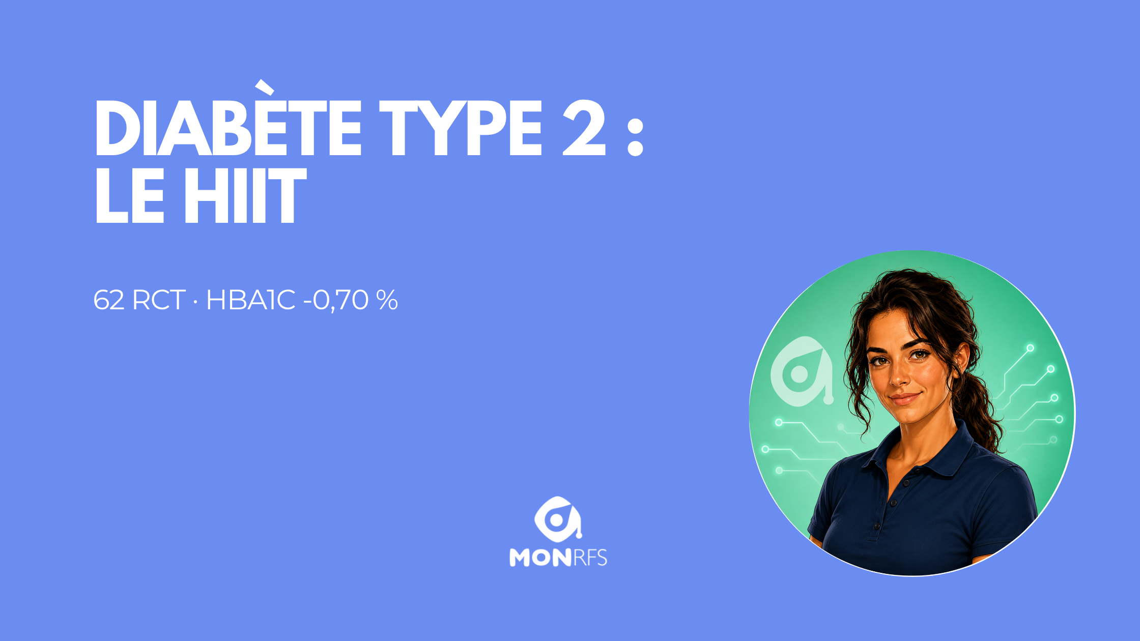 Diabète type 2 : le HIIT baisse l'HbA1c de 0,70 % — 62 RCT, dose validée vs dose praticable — Manon, MonRFS