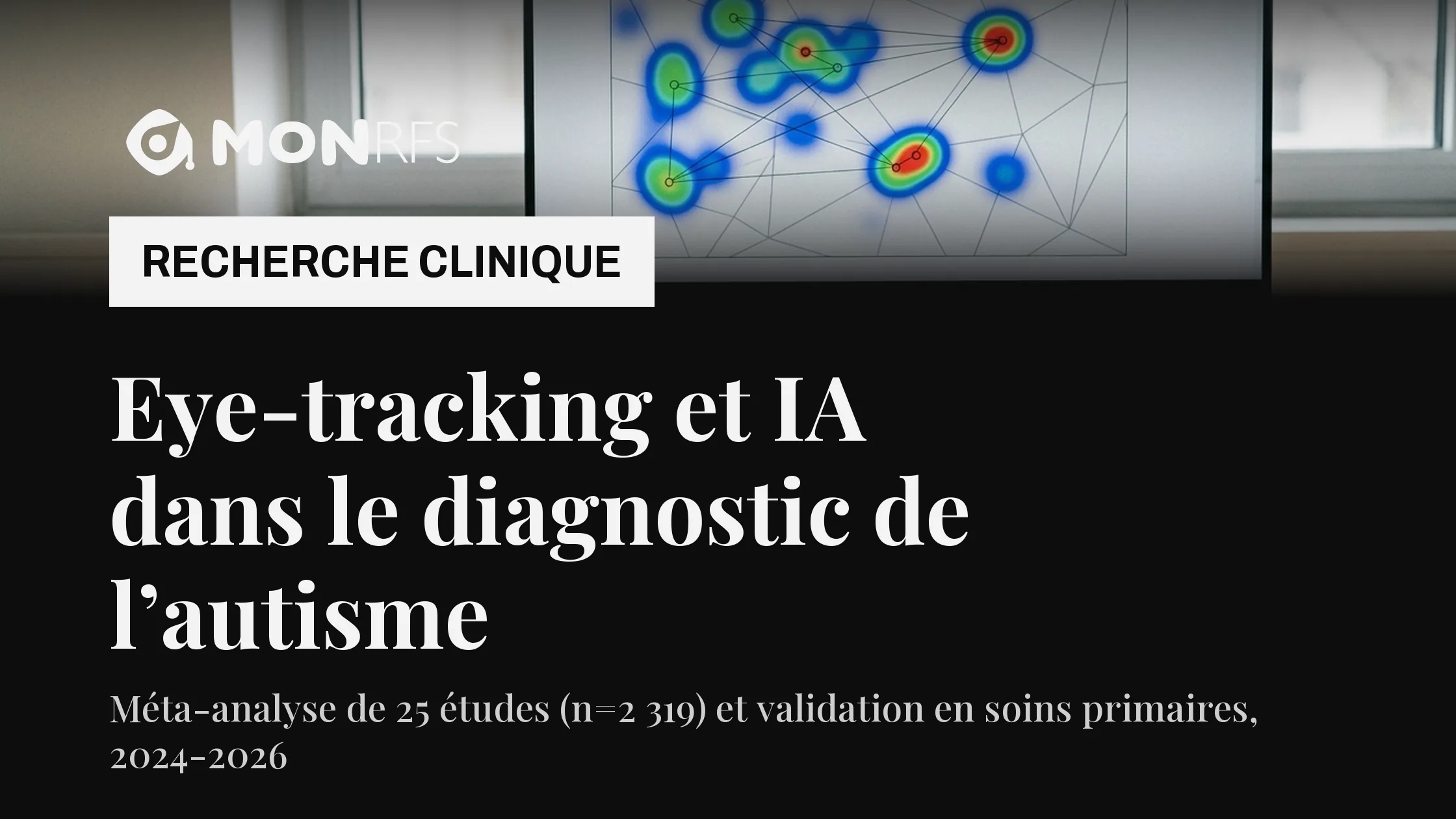 Eye-tracking et intelligence artificielle dans le diagnostic de l'autisme : poste d'oculométrie de laboratoire affichant une carte de chaleur du regard — décryptage neuropsy MonRFS