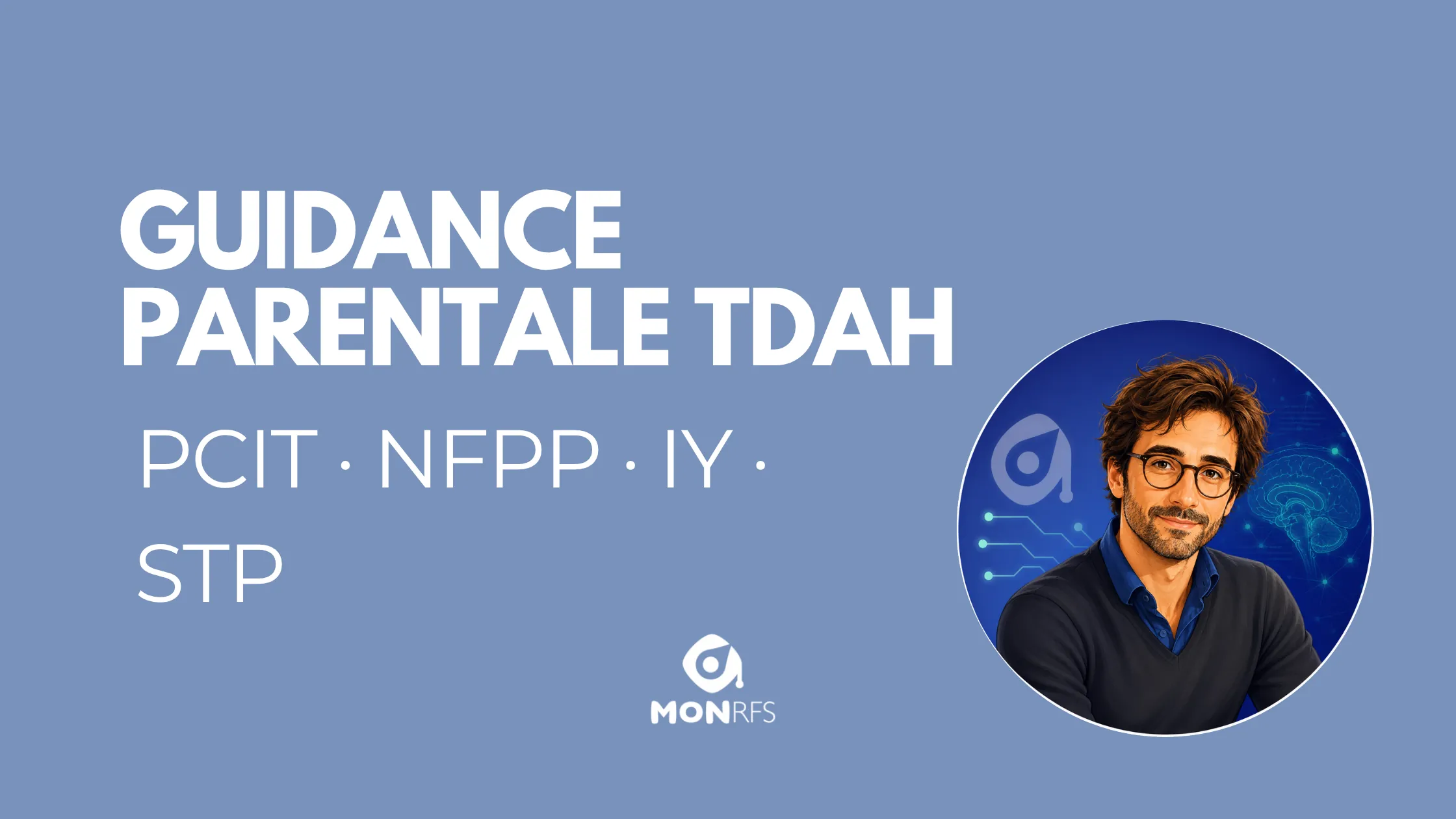 Guidance parentale TDAH&nbsp;: <span class="accent">les programmes qui suivent parent ET enfant en parall&egrave;le (PCIT, NFPP, Incredible Years combin&eacute;, STP)</span>