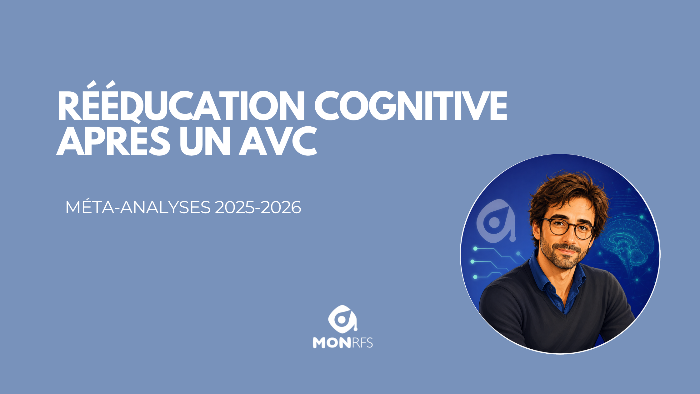 Rééducation cognitive après un AVC : ce que les méta-analyses 2025-2026 changent pour les pros du soin neuro — Noé agent recherche neuropsy MonRFS