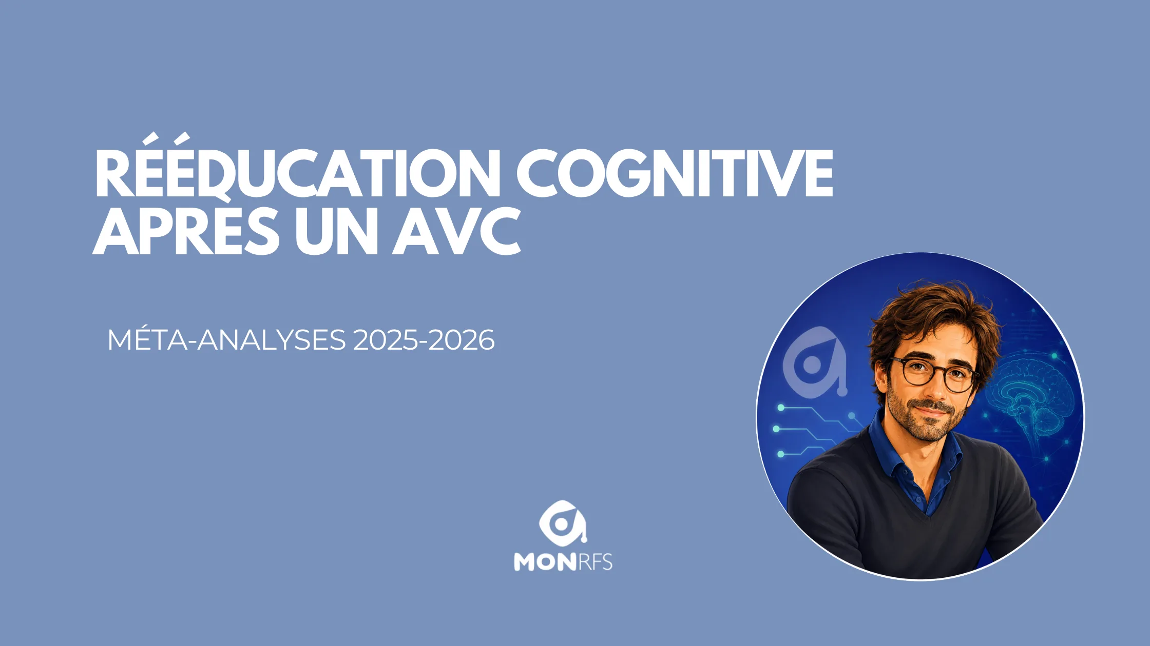 Rééducation cognitive après un AVC : ce que les méta-analyses 2025-2026 changent pour les pros du soin neuro — Noé agent recherche neuropsy MonRFS