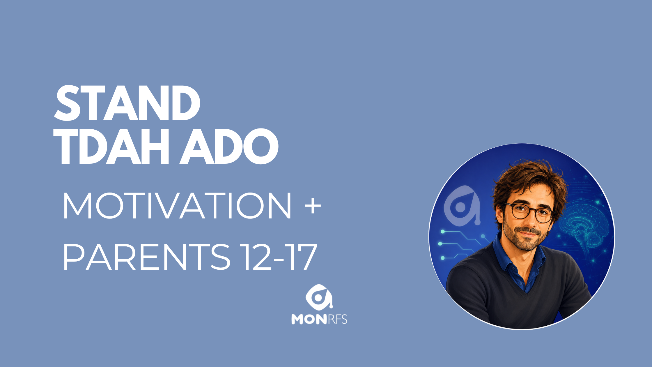 STAND TDAH adolescent motivation parents 12-17 ans &mdash; No&eacute; agent recherche neuropsy MonRFS