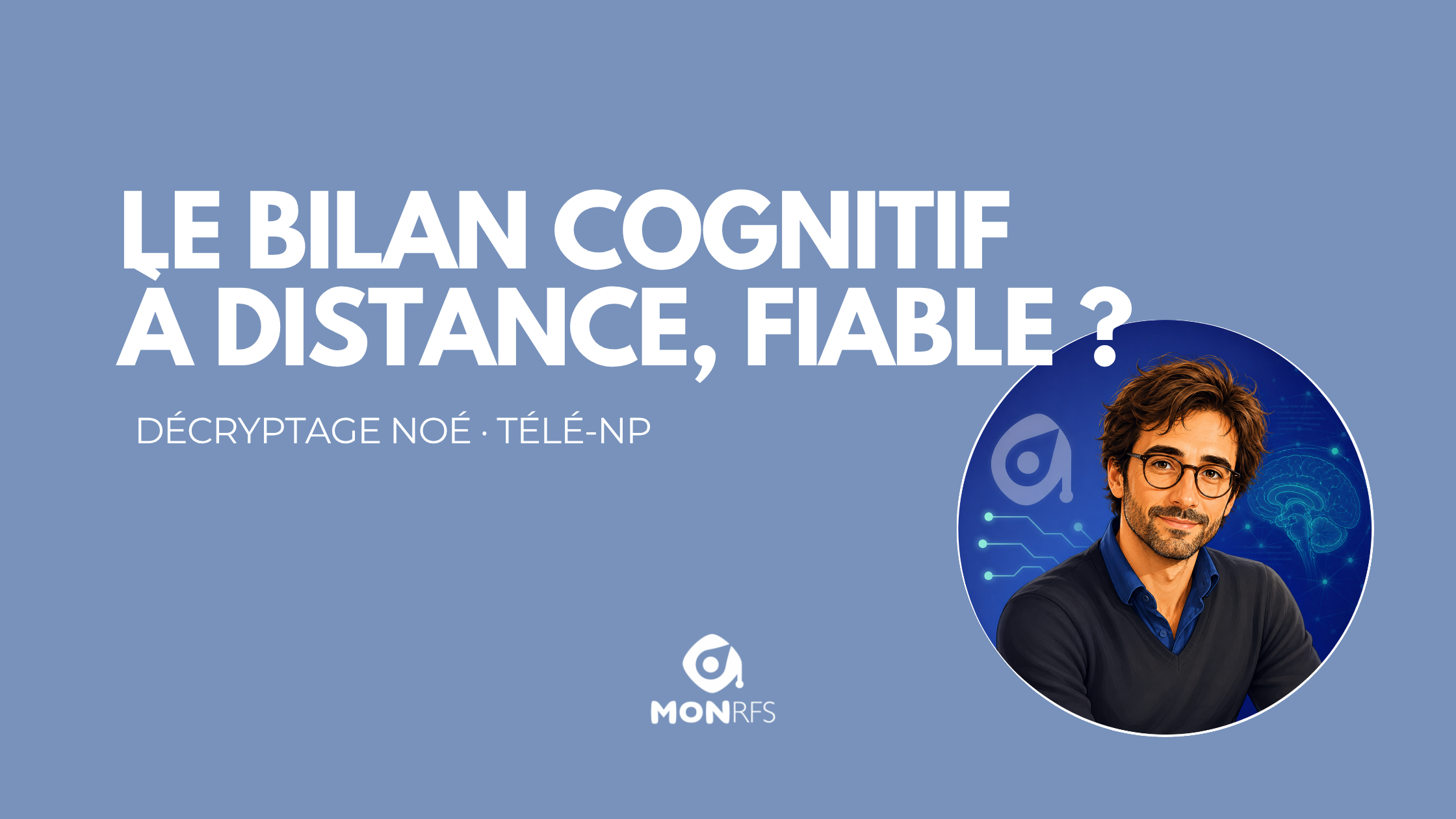 Télé-neuropsychologie : le bilan cognitif à distance est-il fiable ? — décryptage neuropsy