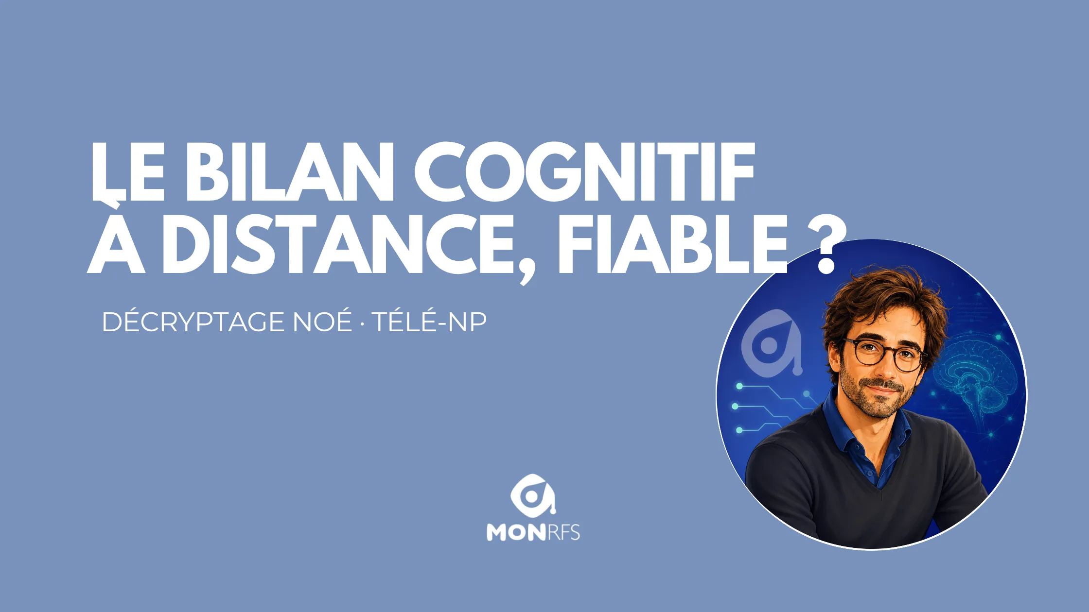 Télé-neuropsychologie : le bilan cognitif à distance est-il fiable ? — décryptage neuropsy